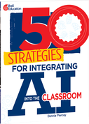 50 Strategies for Integrating AI into the Classroom