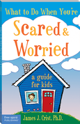 What to Do When You're Scared & Worried: A Guide for Kids