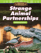 Amazing Animals: Strange Animal Partnerships: Multiplying Fractions