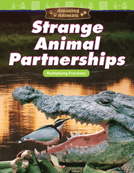 Amazing Animals: Strange Animal Partnerships: Multiplying Fractions